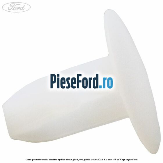 Clips prindere cablu electric spatar scaun fata Ford Fiesta 2008-2012 1.6 TDCi 75 cp HHJF, UBJA diesel