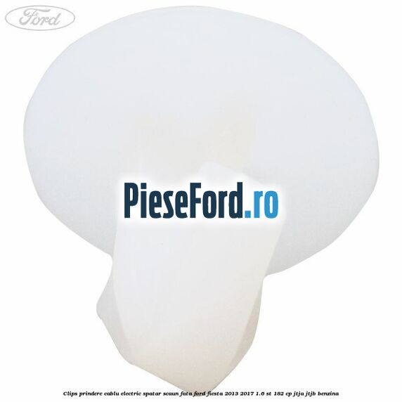 Clips prindere cablu electric spatar scaun fata Ford Fiesta 2013-2017 1.6 ST 182 cp JTJA, JTJB benzina