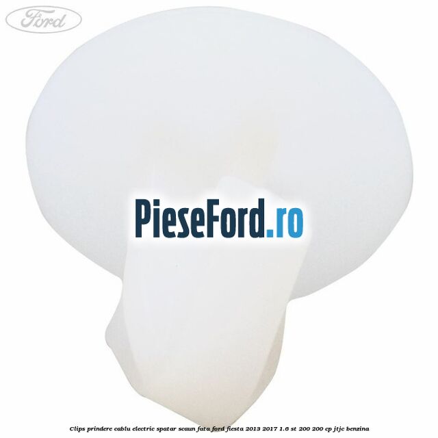Clips prindere cablu electric spatar scaun fata Ford Fiesta 2013-2017 1.6 ST 200 200 cp JTJC benzina
