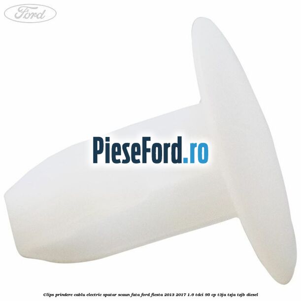 Clips prindere cablu electric spatar scaun fata Ford Fiesta 2013-2017 1.6 TDCi 95 cp Clips prindere cablu electric spatar scaun fata Ford Fiesta 2013-2017 1.6 TDCi 95 cp T3JA, TZJA, TZJB diesel