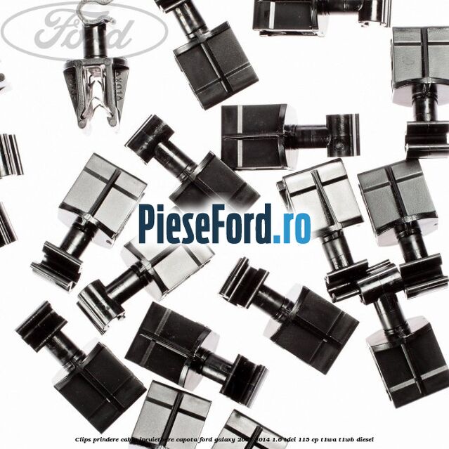 Clips prindere cablu incuietoare capota Ford Galaxy 2007-2014 1.6 TDCi 115 cp T1WA, T1WB diesel