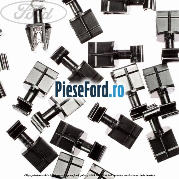 Clips prindere cablu incuietoare capota Ford Galaxy 2007-2014 2.0 145 cp AOWA, AOWB, TBWA, TBWB benzina