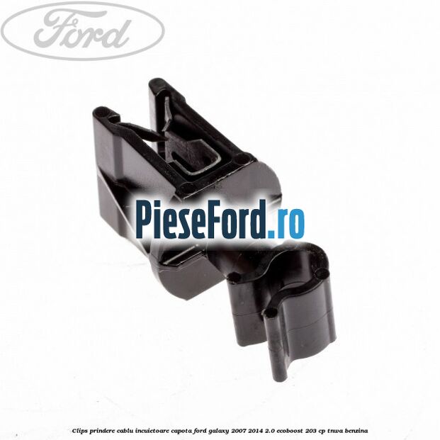 Clips prindere cablu incuietoare capota Ford Galaxy 2007-2014 2.0 EcoBoost 203 cp Clips prindere cablu incuietoare capota Ford Galaxy 2007-2014 2.0 EcoBoost 203 cp TNWA benzina