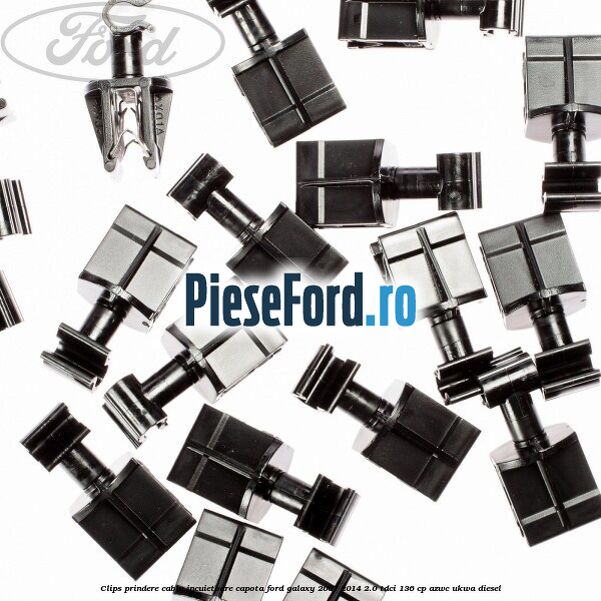 Clips prindere cablu incuietoare capota Ford Galaxy 2007-2014 2.0 TDCi 136 cp AZWC, UKWA diesel