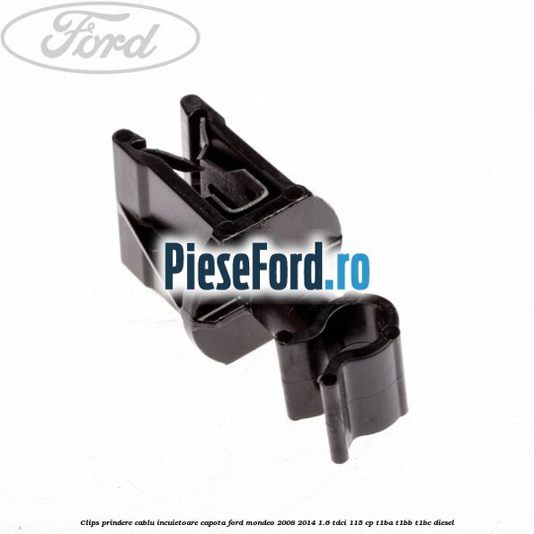Clips prindere cablu incuietoare capota Ford Mondeo 2008-2014 1.6 TDCi 115 cp T1BA, T1BB, T1BC diesel