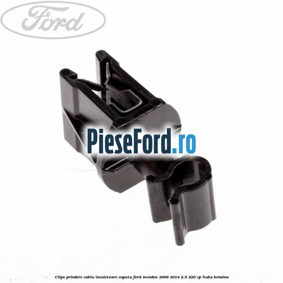 Clips prindere cablu incuietoare capota Ford Mondeo 2008-2014 2.5 220 cp Clips prindere cablu incuietoare capota Ford Mondeo 2008-2014 2.5 220 cp HUBA benzina