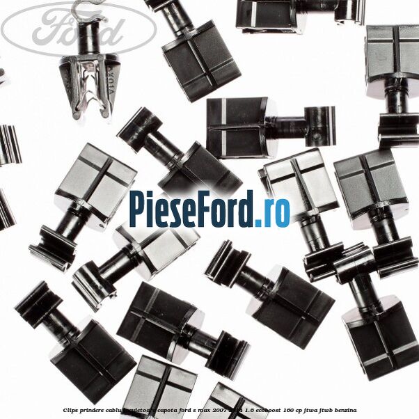 Clips prindere cablu incuietoare capota Ford S-Max 2007-2014 1.6 EcoBoost 160 cp JTWA, JTWB benzina