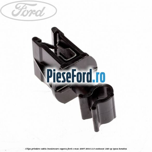 Clips prindere cablu incuietoare capota Ford S-Max 2007-2014 2.0 EcoBoost 240 cp TPWA benzina