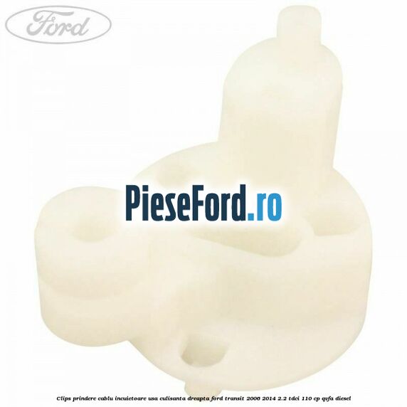 Clips prindere cablu incuietoare usa culisanta dreapta Ford Transit 2006-2014 2.2 TDCi 110 cp QVFA diesel