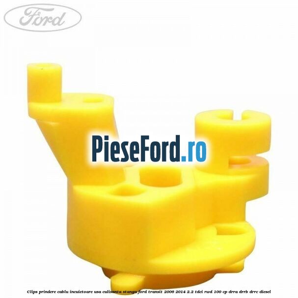 Clips prindere cablu incuietoare usa culisanta stanga Ford Transit 2006-2014 2.2 TDCi RWD 100 cp DRRA, DRRB, DRRC diesel