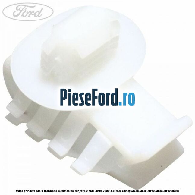 Clips prindere cablu instalatie electrica motor Ford C-Max 2016-2020 1.5 TDCi 120 cp Clips prindere cablu instalatie electrica motor Ford C-Max 2016-2020 1.5 TDCi 120 cp XWDA, XWDB, XWDC, XWDD, XWDE diesel