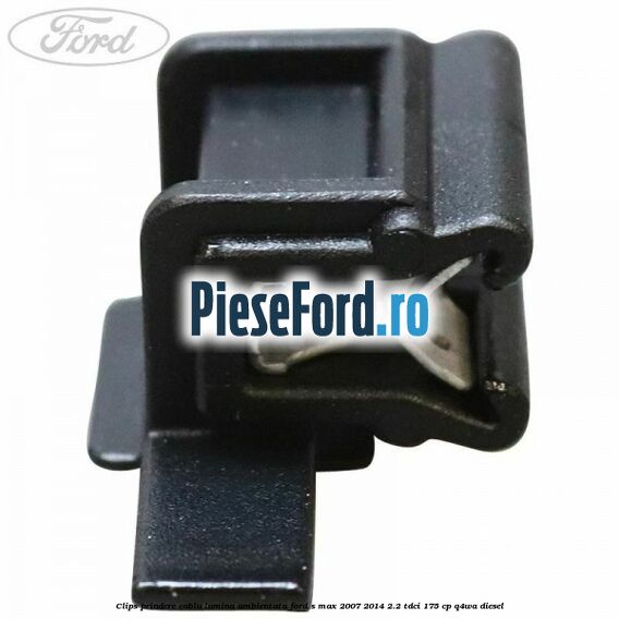 Clips prindere cablu lumina ambientata Ford S-Max 2007-2014 2.2 TDCi 175 cp Q4WA diesel
