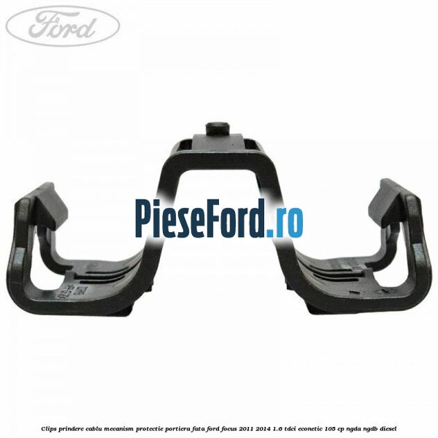 Clips prindere cablu mecanism protectie portiera fata Ford Focus 2011-2014 1.6 TDCi ECOnetic 105 cp NGDA, NGDB diesel