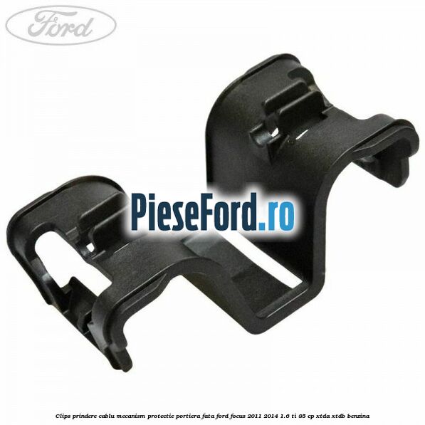 Clips prindere cablu mecanism protectie portiera fata Ford Focus 2011-2014 1.6 Ti 85 cp XTDA, XTDB benzina