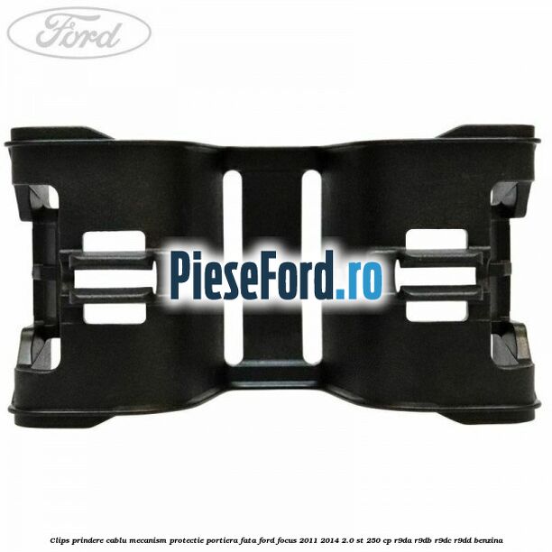 Clips prindere cablu mecanism protectie portiera fata Ford Focus 2011-2014 2.0 ST 250 cp R9DA, R9DB, R9DC, R9DD benzina