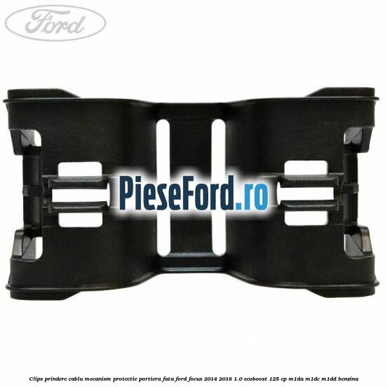 Clips prindere cablu mecanism protectie portiera fata Ford Focus 2014-2018 1.0 EcoBoost 125 cp M1DA, M1DC, M1DD benzina