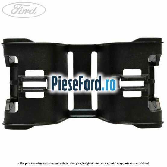 Clips prindere cablu mecanism protectie portiera fata Ford Focus 2014-2018 1.5 TDCi 95 cp XXDA, XXDC, XXDD diesel