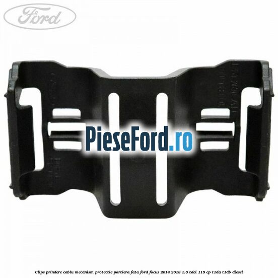 Clips prindere cablu mecanism protectie portiera fata Ford Focus 2014-2018 1.6 TDCi 115 cp T1DA, T1DB diesel