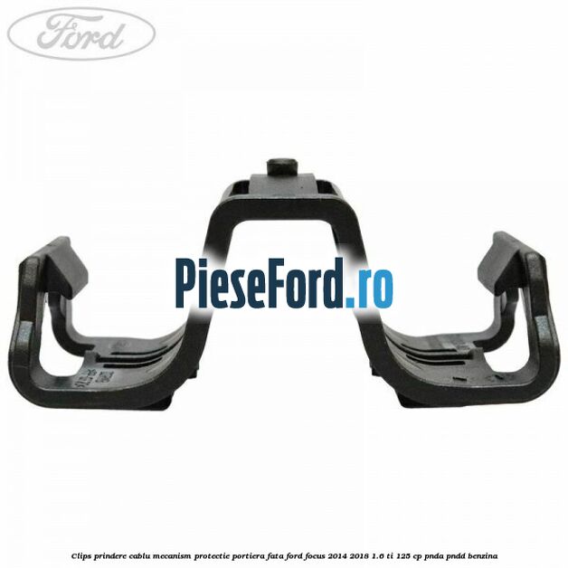Clips prindere cablu mecanism protectie portiera fata Ford Focus 2014-2018 1.6 Ti 125 cp PNDA, PNDD benzina