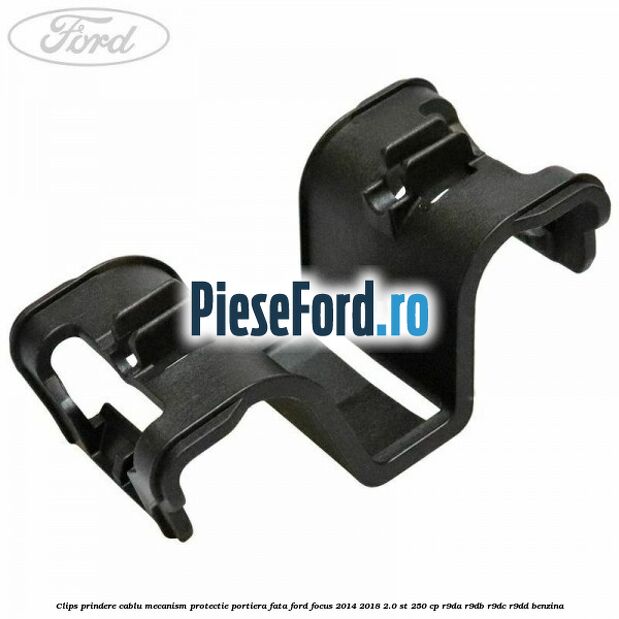 Clips prindere cablu mecanism protectie portiera fata Ford Focus 2014-2018 2.0 ST 250 cp R9DA, R9DB, R9DC, R9DD benzina