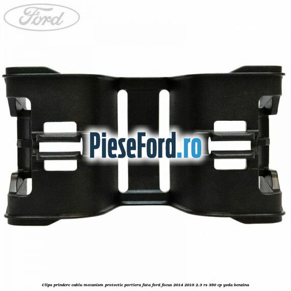 Clips prindere cablu mecanism protectie portiera fata Ford Focus 2014-2018 2.3 RS 350 cp YVDA benzina