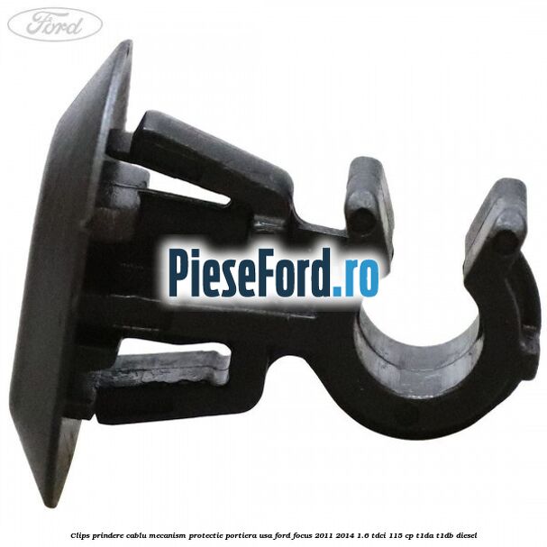 Clips prindere cablu mecanism protectie portiera usa Ford Focus 2011-2014 1.6 TDCi 115 cp T1DA, T1DB diesel