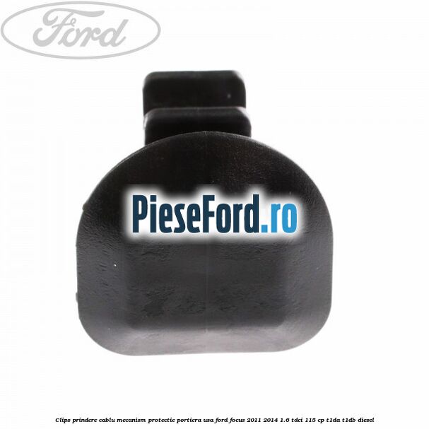 Clips prindere cablu mecanism protectie portiera usa Ford Focus 2011-2014 1.6 TDCi 115 cp T1DA, T1DB diesel