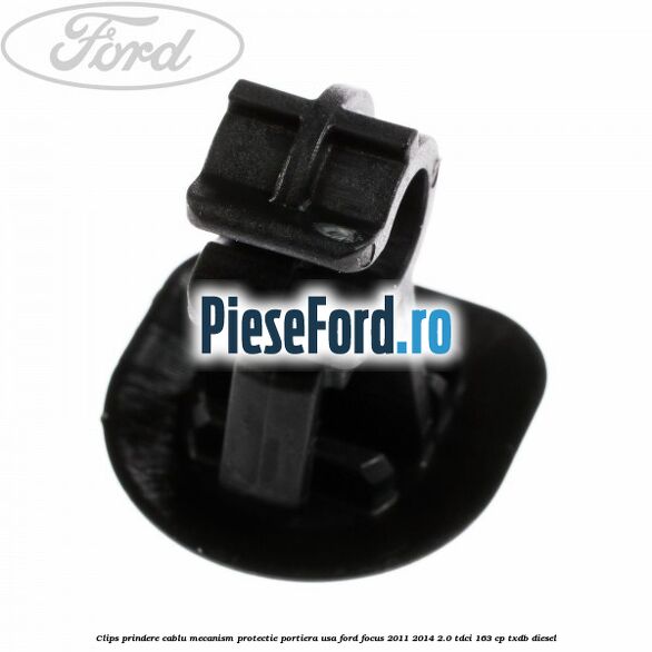 Clips prindere cablu mecanism protectie portiera usa Ford Focus 2011-2014 2.0 TDCi 163 cp TXDB diesel