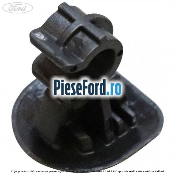 Clips prindere cablu mecanism protectie portiera usa Ford Focus 2014-2018 1.5 TDCi 120 cp Clips prindere cablu mecanism protectie portiera usa Ford Focus 2014-2018 1.5 TDCi 120 cp XWDA, XWDB, XWDC, XWDD, XWDE diesel