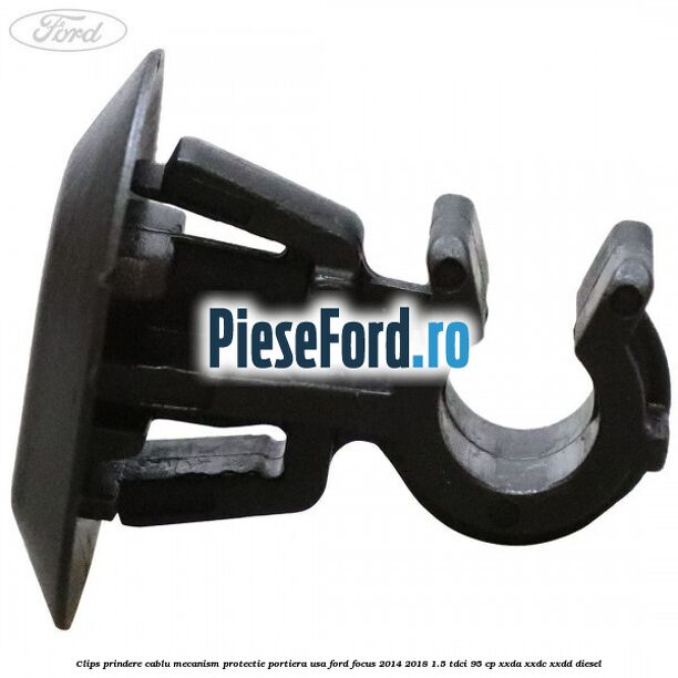 Clips prindere cablu mecanism protectie portiera usa Ford Focus 2014-2018 1.5 TDCi 95 cp XXDA, XXDC, XXDD diesel