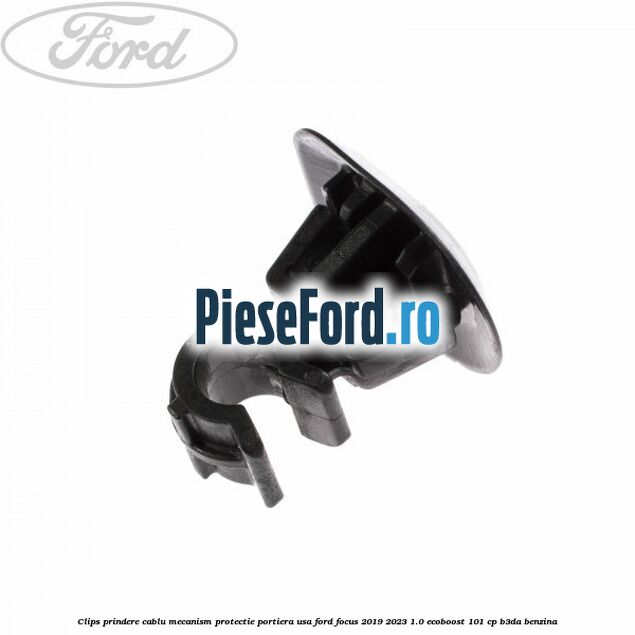 Clips prindere cablu mecanism protectie portiera usa Ford Focus 2019-2023 1.0 EcoBoost 101 cp B3DA benzina