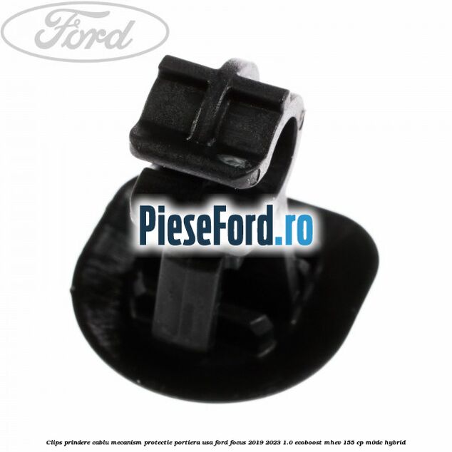 Clips prindere cablu mecanism protectie portiera usa Ford Focus 2019-2023 1.0 EcoBoost mHEV 155 cp M0DC Hybrid