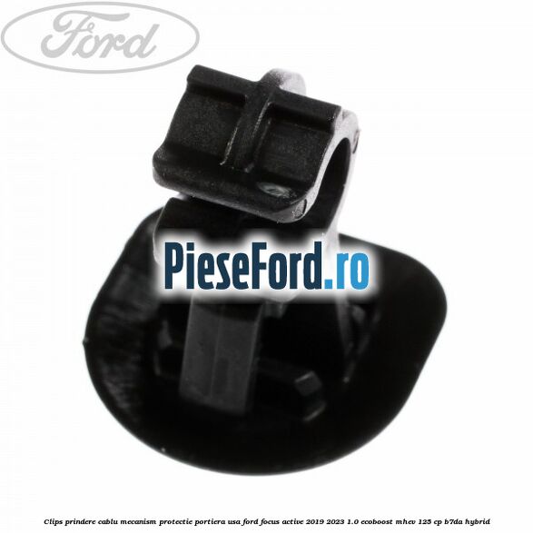 Clips prindere cablu mecanism protectie portiera usa Ford Focus Active 2019-2023 1.0 EcoBoost mHEV 125 cp B7DA Hybrid