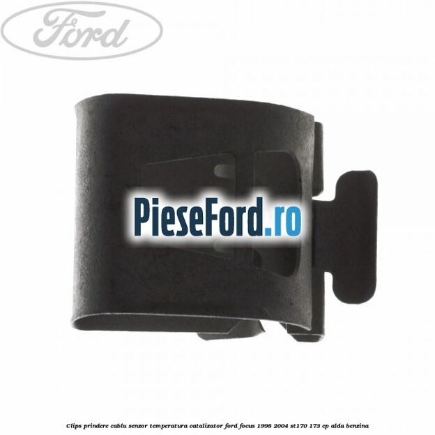 Clips prindere cablu senzor temperatura catalizator Ford Focus 1998-2004 ST170 173 cp ALDA benzina