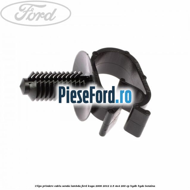 Clips prindere cablu sonda lambda Ford Kuga 2008-2012 2.5 4x4 200 cp Clips prindere cablu sonda lambda Ford Kuga 2008-2012 2.5 4x4 200 cp HYDB, HYDC benzina