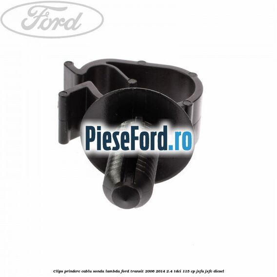 Clips prindere cablu sonda lambda Ford Transit 2006-2014 2.4 TDCi 115 cp JXFA, JXFC diesel