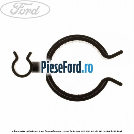 Clips prindere cablu timonerie sau furtun alimentare rezervor Ford C-Max 2007-2011 1.8 TDCi 115 cp Clips prindere cablu timonerie sau furtun alimentare rezervor Ford C-Max 2007-2011 1.8 TDCi 115 cp KKDA, KKDB diesel