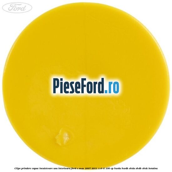 Clips prindere capac incuietoare usa interioara Ford C-Max 2007-2011 1.6 Ti 100 cp HWDA, HWDB, SHDA, SHDB, SHDC benzina