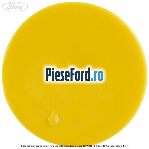 Clips prindere capac incuietoare usa interioara Ford Galaxy 2007-2014 2.0 TDCi 136 cp AZWC, UKWA diesel