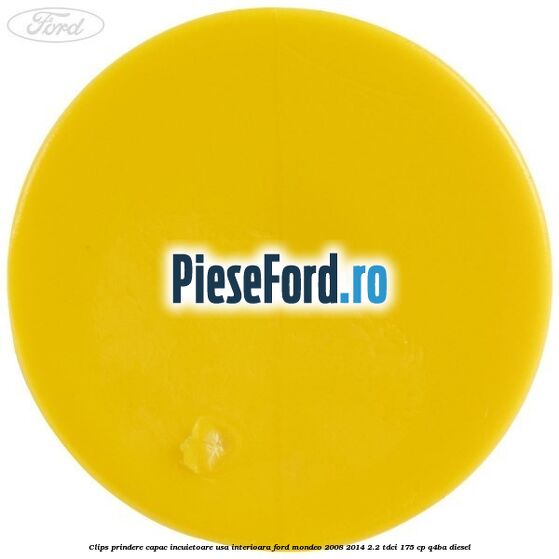 Clips prindere capac incuietoare usa interioara Ford Mondeo 2008-2014 2.2 TDCi 175 cp Q4BA diesel