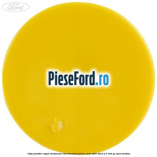 Clips prindere capac incuietoare usa interioara Ford S-Max 2007-2014 2.3 160 cp SEWA benzina