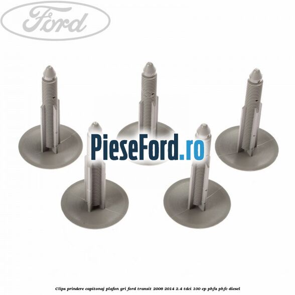 Clips prindere capitonaj plafon, gri Ford Transit 2006-2014 2.4 TDCi 100 cp PHFA, PHFC diesel