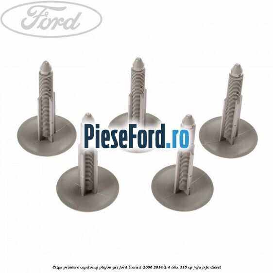 Clips prindere capitonaj plafon, gri Ford Transit 2006-2014 2.4 TDCi 115 cp JXFA, JXFC diesel