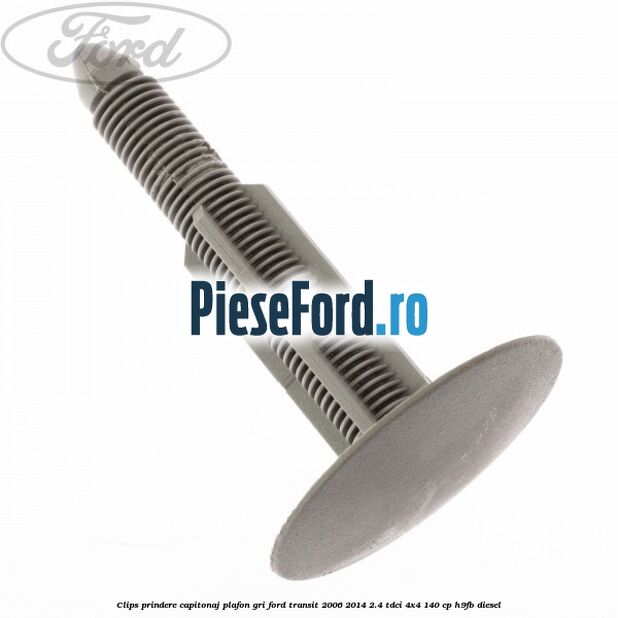 Clips prindere capitonaj plafon, gri Ford Transit 2006-2014 2.4 TDCi 4x4 140 cp H9FB diesel