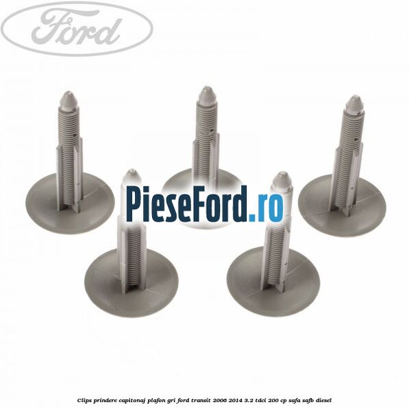 Clips prindere capitonaj plafon, gri Ford Transit 2006-2014 3.2 TDCi 200 cp SAFA, SAFB diesel