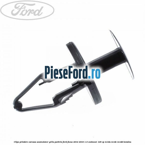 Clips prindere carcasa acumulator, grila parbriz Ford Focus 2014-2018 1.0 EcoBoost 125 cp M1DA, M1DC, M1DD benzina