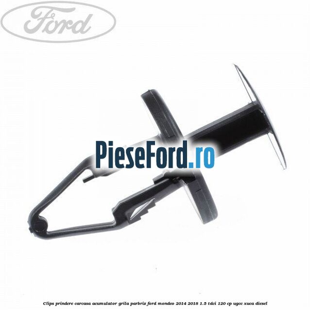Clips prindere carcasa acumulator, grila parbriz Ford Mondeo 2014-2018 1.5 TDCi 120 cp UGCC, XUCA diesel