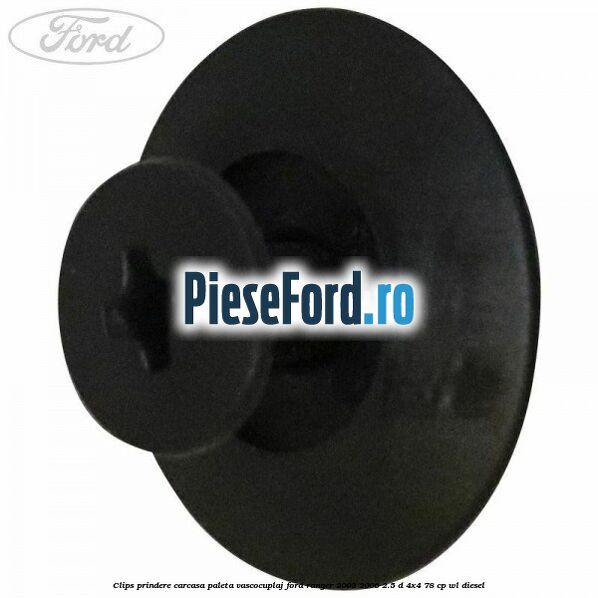 Clips prindere carcasa paleta vascocuplaj Ford Ranger 2002-2006 2.5 D 4x4 78 cp WL diesel