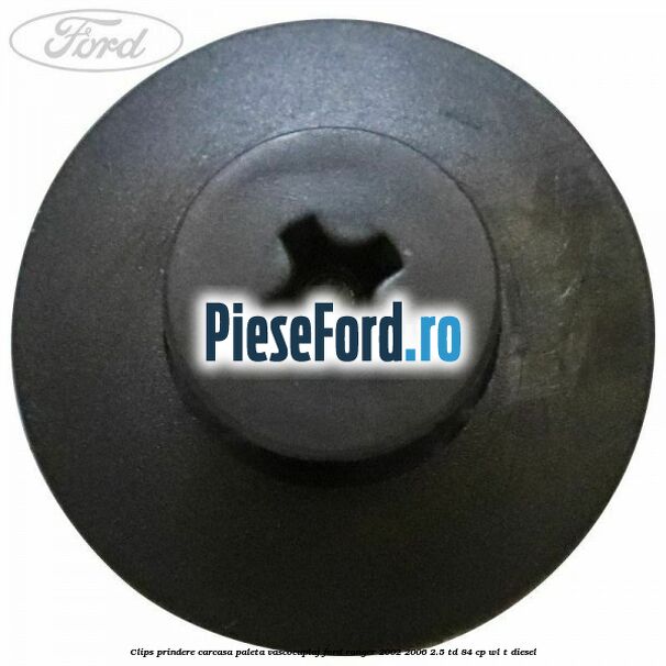 Clips prindere carcasa paleta vascocuplaj Ford Ranger 2002-2006 2.5 TD 84 cp WL-T diesel