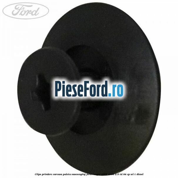 Clips prindere carcasa paleta vascocuplaj Ford Ranger 2002-2006 2.5 TD 84 cp WL-T diesel